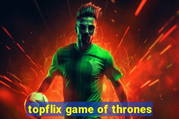 topflix game of thrones